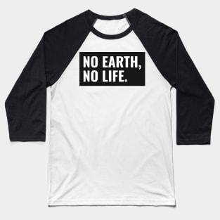 No Earth, No Life Baseball T-Shirt